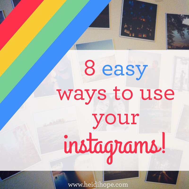 Eight easy ways to use your instagram photos! #heidihopephotography